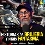 Historias de brujerías y fantasmas de niños | Ep.116 Efrain Sosa