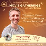 "I Give the Miracles that I Have Received" Weekly Online Movie Gathering with Peter Kirk