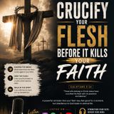 Crucify_Your_Flesh_Before_it_Kills_Your_Faith_FIND_ME_IN_THE_SECRET