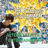 ALTERED STATES & ENTERTAINMENT #2 (500 DAYS OF SUMMER)