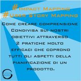 Impact Mapping e User Story Mapping: Come creare comprensione condivisa