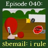040: sbemail: i rule
