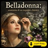 Fuori Scala #34 🖤 “Belladonna- anatomia di un inganno chimico”