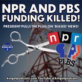 NPR and PBS Funding Killed As President Pulls CPB Plug (ep.381)