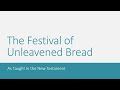 Unleavened Bread As Taught in the New Testament