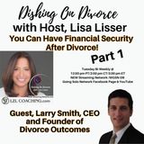 Part 1 You Can Have Financial Security After Divorce! Larry Smith Divorce Outcomes