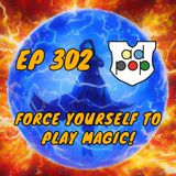 Commander ad Populum, Ep 302 - Force Yourself to Play Magic