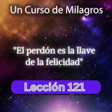 LECCIÓN 121 - El perdón es la llave de la felicidad. Libro de Ejercicios. Un Curso de Milagros (con fondo musical)