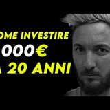 Come investire 1000€ a 20 anni | ep.197