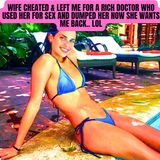 Wife Cheated & Left Me For A Rich Doctor who Used Her For Sex and Dumped Her Now She Wants Me Back.. LOL