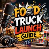 Food Truck Launch Guide (Step-by-Step Startup Plan for Beginners + Costs, Equipment & Profit Tips)