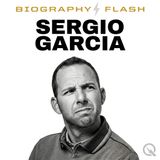 Sergio Garcia Biography Flash: El Niño's Epic Journey