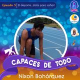 EPISODIO 5- EL DEPORTE ¡LISTOS PARA SOÑAR!, NIXON BOHORQUEZ