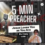 Gen Youth Camp 2025 - 5 Minute Preacher #4: Jesus Loves You As You Are | Elyon Lee