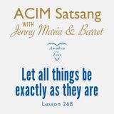 ACIM Satsang with Jenny Maria & Barret, Let all things be exactly as they are