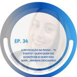 EP. 34: A Revolução da Pausa – “O Evento”: Quem Quer Faz Acontecer (E Quem Não Quer... Arranja Desculpas!)