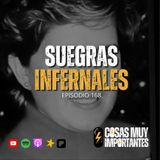 E168 • Suegras Infernales • Cosas Muy Importantes