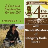 Episode 24 - 21: A Love and Fascination for the Soil with Nicole Masters of Integrity Soils Part I