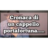 Episodio 1413 - Cronaca di un cappello portafortuna