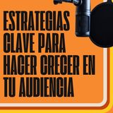 Estrategias CLAVE para Hacer Crecer tu Audiencia