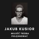 Jakub Kusior-miłość trzeba pielęgnować