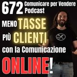 672 -Meno Tasse e più Clienti con la Comunicazione Online!