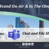 Xvand On-Air & In The Cloud Presents:  MS Teams Chat and File Sharing