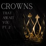 The Crown That Await You Pt. 2