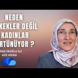 NEDEN ERKEKLER DEĞİL DE KADINLAR ÖRTÜNÜYOR - EMİNE EROĞLU İLE GÖZ HİZASI