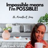 Impossible means I’m POSSIBLE!