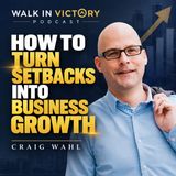 How to Turn Setbacks Into Business Growth | Craig Wahl