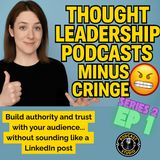 How to Use Podcasts for Thought Leadership Without Sounding Cringey