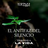 EL ANTIFAZ DEL SILENCIO. EPISODIO 4. LA VIDA