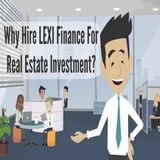 Why Hire LEXI Finance For Real Estate Investment?