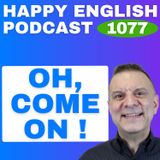 1077 - How Americans Really Use "Come On"