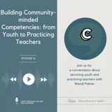 S2E6 - “Building Community-Minded Competencies: from Youth to Practicing Teachers“ with Wendi Palmer