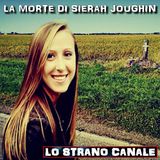 LA MORTE DI SIERAH JOUGHIN (Lo Strano Canale Podcast)