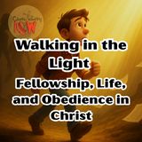Walking in the Light: Fellowship, Life, and Obedience in Christ s7e35