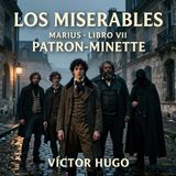 Los miserables de Victor Hugo 📖 | Parte 3: Marius — Libro 7: Patron-Minette | Audiolibro en español | Grandes Clásicos