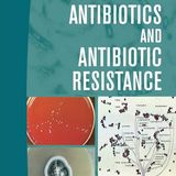 Antibiotics and Antibiotic Resistance