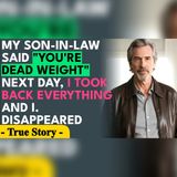 My Son-in-Law Called Me Dead Weight — I Took It All Back | Family Drama