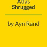 Atlas Shrugged: The Code of The Prime Mover (Ayn Rand)