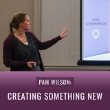 Episode 33, “Pam Wilson: Creating Something New"
