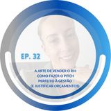 EP. 32 - A Arte de Vender o RH: Como Fazer o Pitch Perfeito à Gestão (e Justificar Orçamentos)