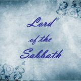 LORD OF THE SABBATH - pt1 - Lord Of the Sabbath
