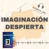 IMAGINACIÓN DESPIERTA 📗 Resumen del Libro - Ideas Clave de NEVILLE GODDARD (Baja tu PDF📥)