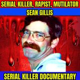 Serial Killer Documentary Sean Gillis - Serial Killer, Rapist, Mutilator  