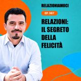 Episodio 367: Le relazioni: il segreto per una vita felice.
