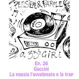 Pensieri e parole a 33 giri: ep. 26 Guccini la poesia l'avvelenata e la trap
