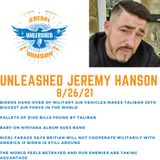 Unleashed Jeremy Hanson 8/26/21 Taliban given pallets of $100 bills and top secret weapons